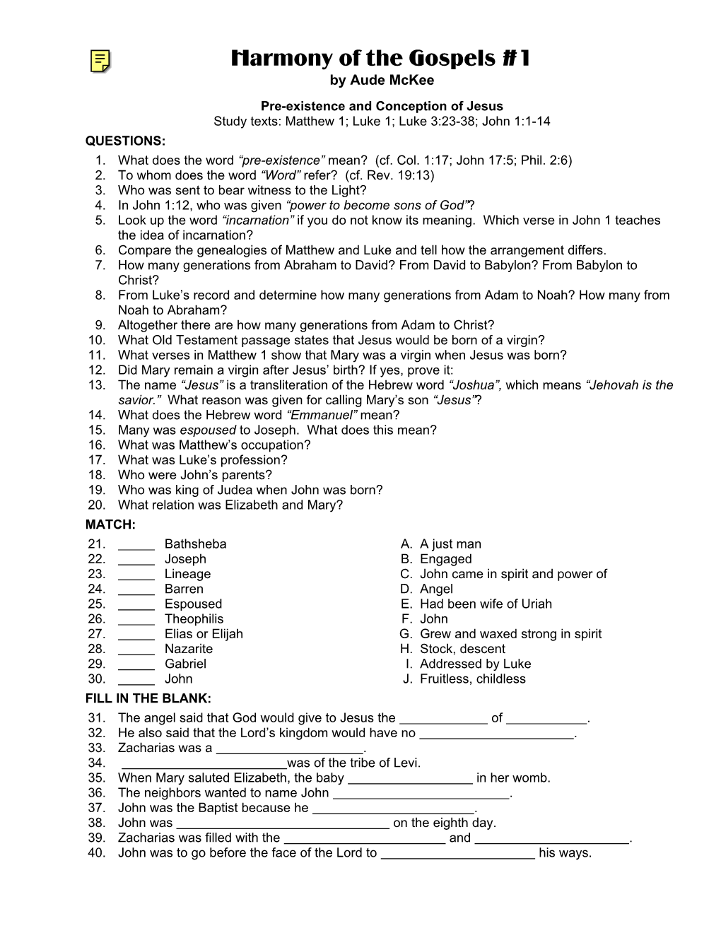 Harmony of the Gospels #1 by Aude Mckee Pre-Existence and Conception of Jesus Study Texts: Matthew 1; Luke 1; Luke 3:23-38; John 1:1-14 QUESTIONS: 1