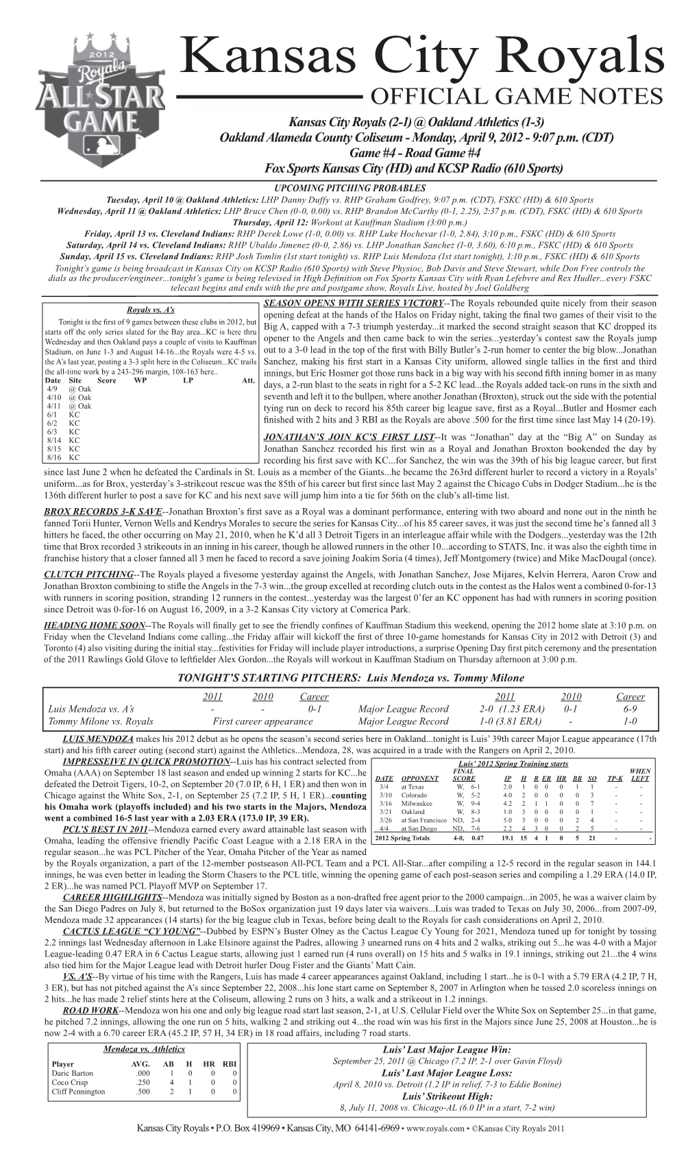 Kansas City Royals OFFICIAL GAME NOTES Kansas City Royals (2-1) @ Oakland Athletics (1-3) Oakland Alameda County Coliseum - Monday, April 9, 2012 - 9:07 P.M