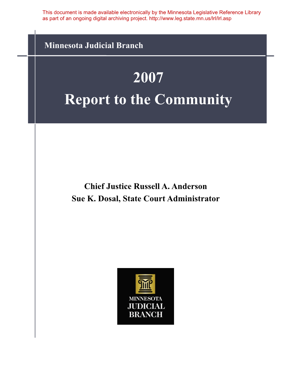 Chief Justice Russell A. Anderson Sue K. Dosal, State Court Administrator Minnesota Judicial Branch 2007 Report to the Community