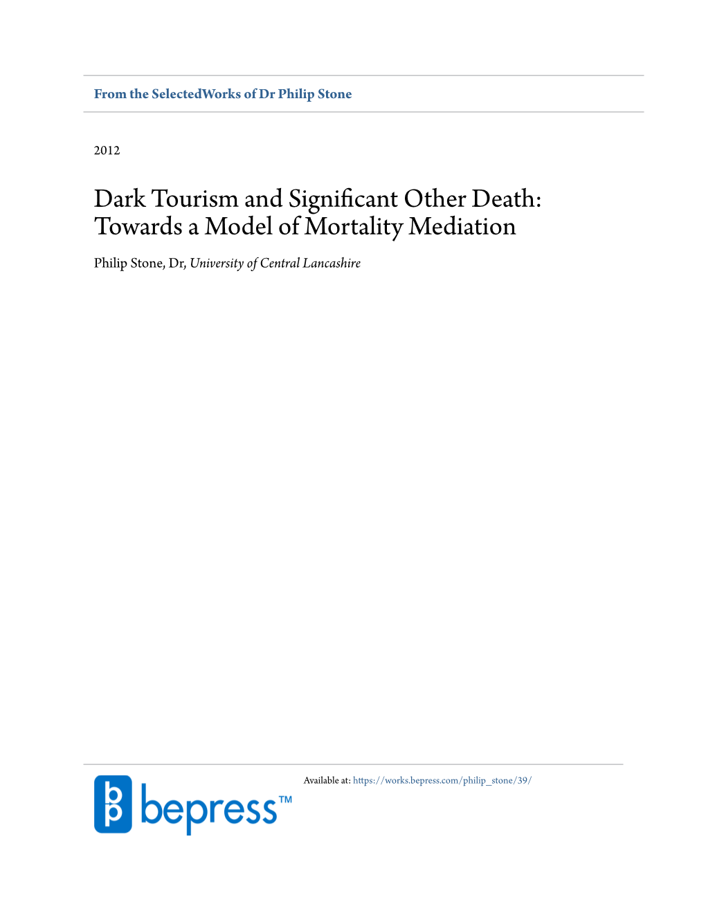 Dark Tourism and Significant Other Death: Towards a Model of Mortality Mediation Philip Stone, Dr, University of Central Lancashire