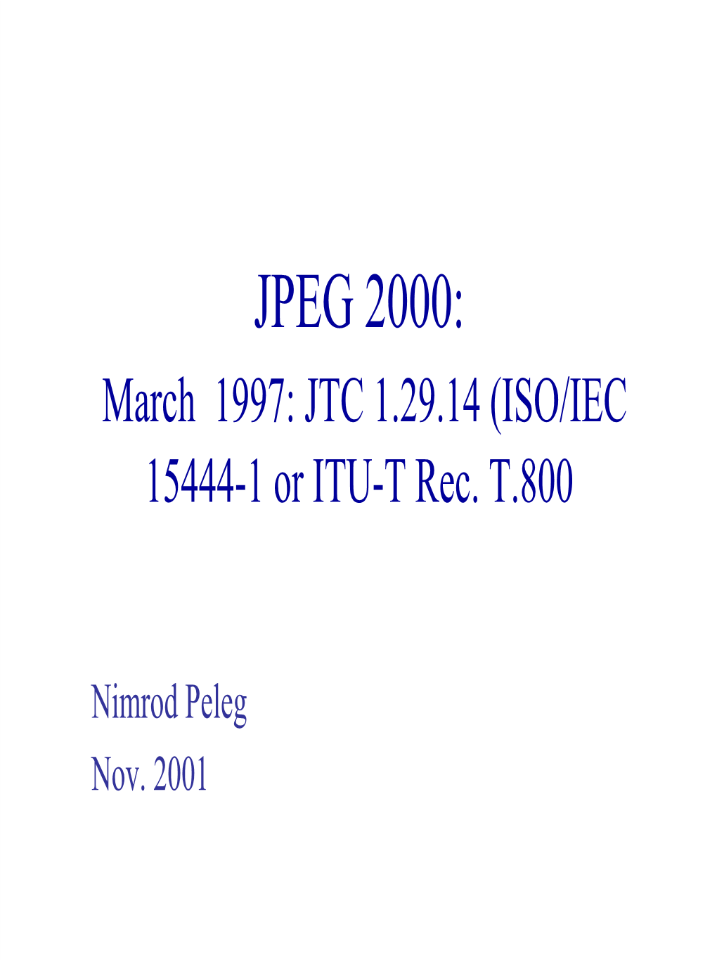 JPEG 2000: March 1997: JTC 1.29.14 (ISO/IEC 15444-1 Or ITU-T Rec