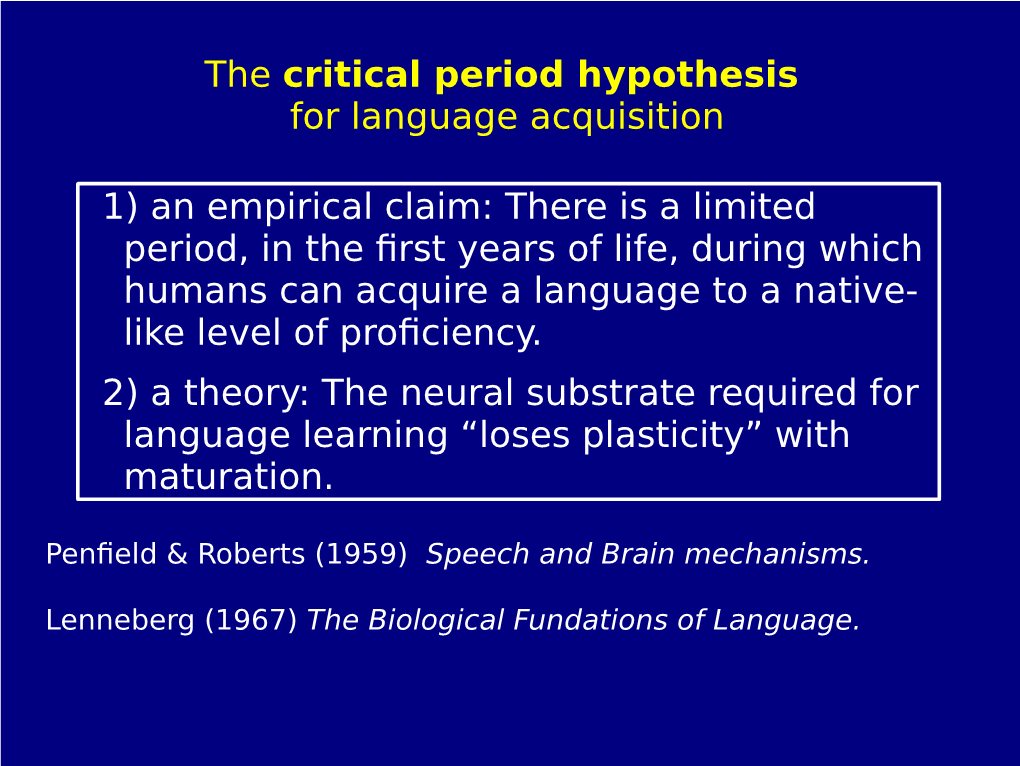 The Critical Period Hypothesis for Language Acquisition 1) an Empirical Claim: There Is a Limited Period, in the First Years Of