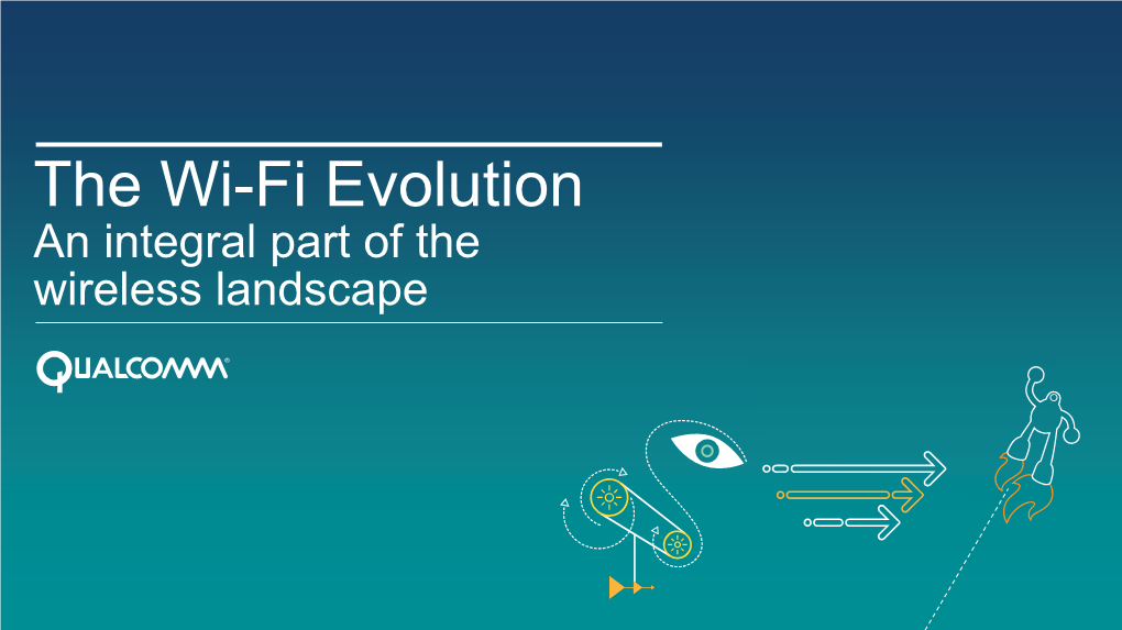 The Wi-Fi Evolution an Integral Part of the Wireless Landscape Wi-Fi: an Integral Part of the Wireless Landscape