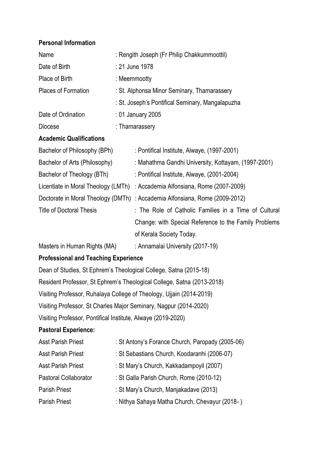 Rengith Joseph (Fr Philip Chakkummoottil) Date of Birth : 21 June 1978 Place of Birth : Meemmootty Places of Formation : St