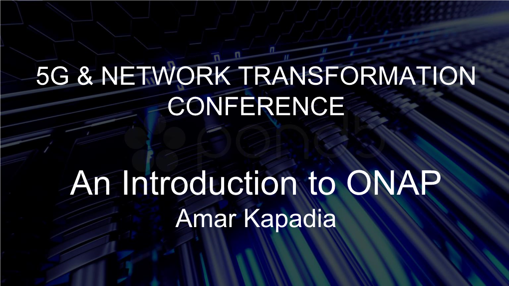 An Introduction to ONAP Amar Kapadia My Introduction