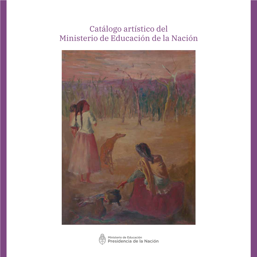 Catálogo Artístico Del Ministerio De Educación De La Nación Catalogación, Investigación Y Textos: Lic