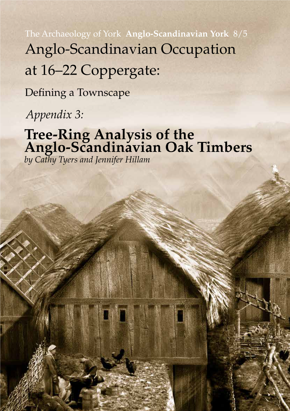 Tree-Ring Analysis of the Anglo-Scandinavian Oak Timbers by Cathy Tyers and Jennifer Hillam