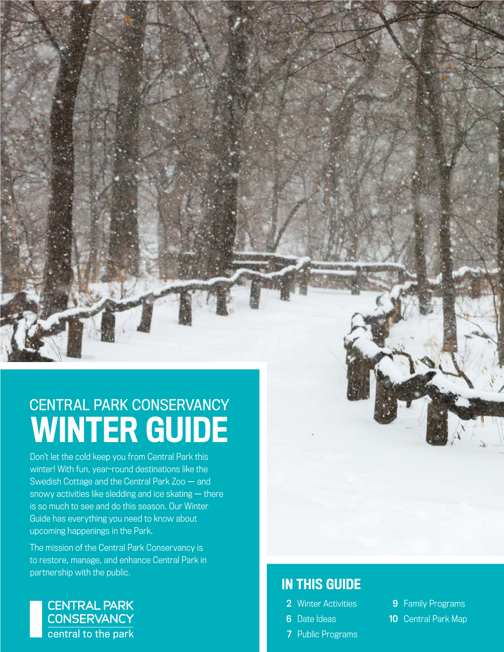 IN THIS GUIDE 2 Winter Activities 9 Family Programs 6 Date Ideas 10 Central Park Map 7 Public Programs 2 ENJOYING WINTER in CENTRAL PARK