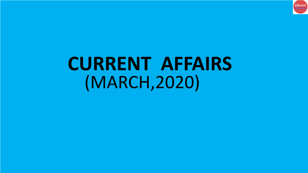 CURRENT AFFAIRS (MARCH,2020) NATIONAL NEWS PM-CARES Fund • Prime Minister’S Citizen Assistance and Relief in Emergency Situations (PM- CARES) Fund