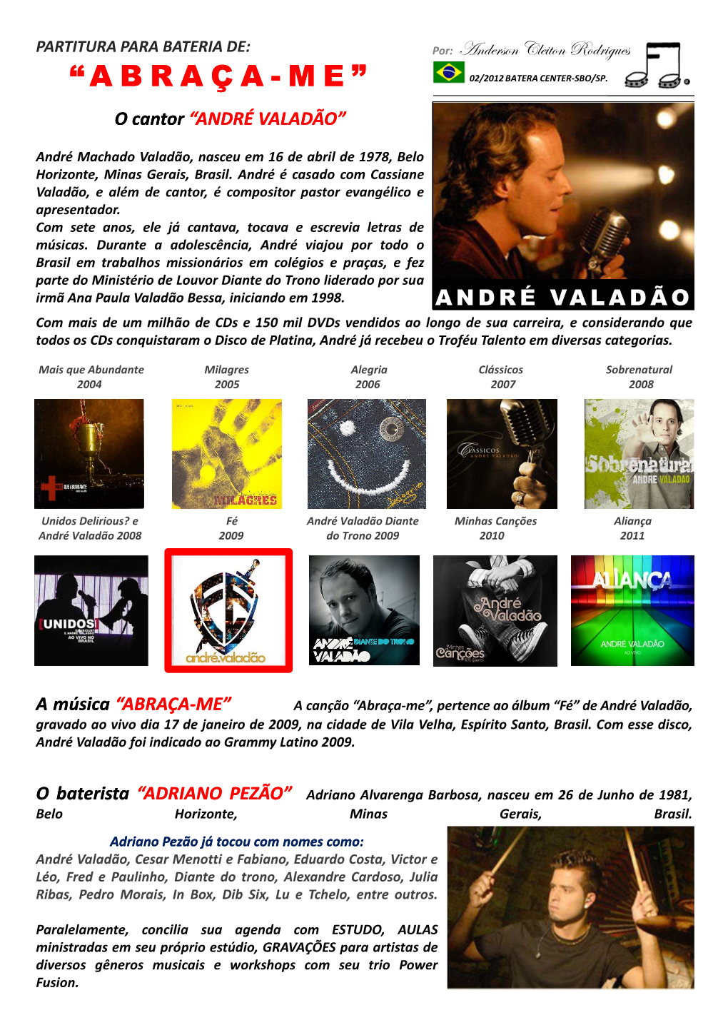 Abraça-Me”, Pertence Ao Álbum “Fé” De André Valadão, Gravado Ao Vivo Dia 17 De Janeiro De 2009, Na Cidade De Vila Velha, Espírito Santo, Brasil