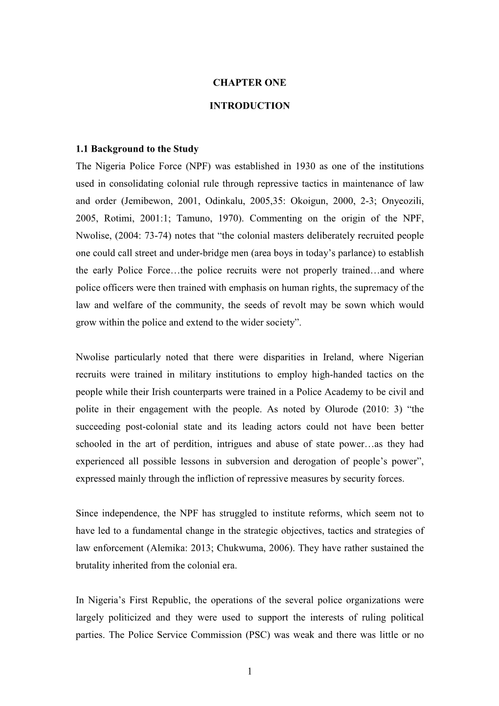 1 CHAPTER ONE INTRODUCTION 1.1 Background to the Study the Nigeria Police Force (NPF) Was Established in 1930 As One of the Inst