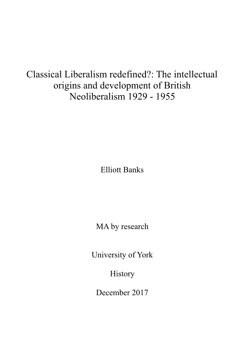 Classical Liberalism Redefined?: the Intellectual Origins and Development of British Neoliberalism 1929 - 1955