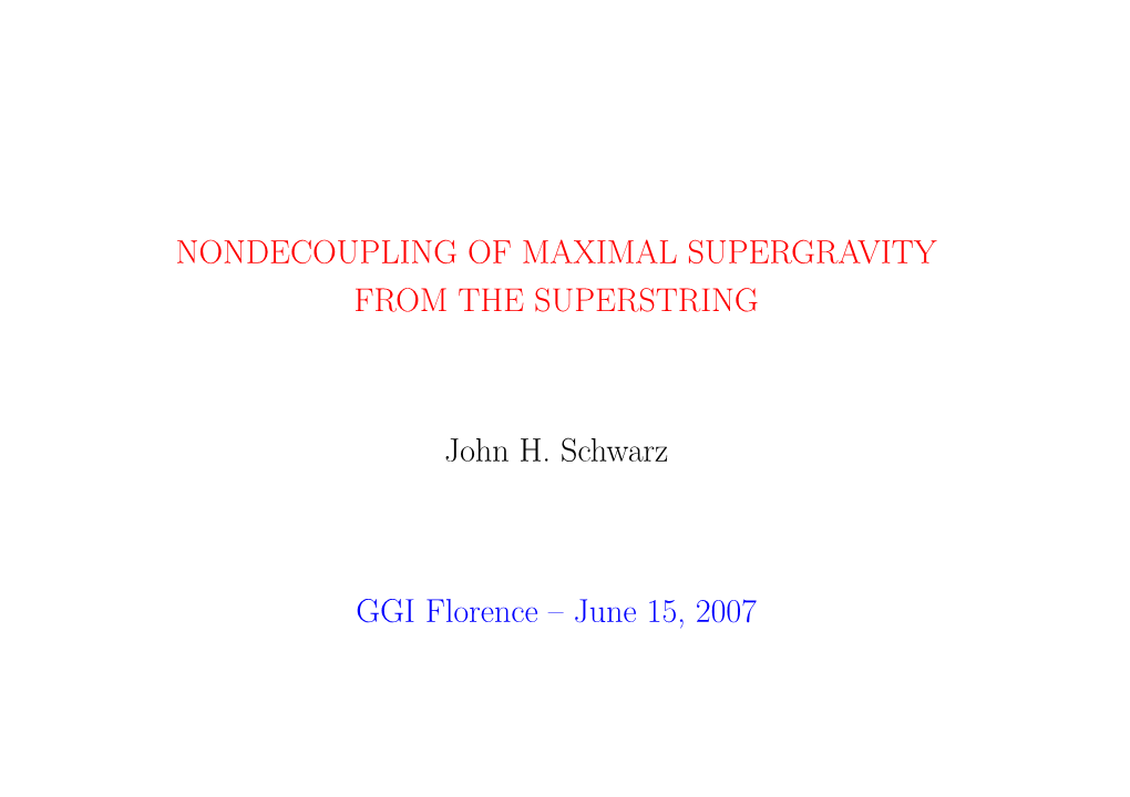 NONDECOUPLING of MAXIMAL SUPERGRAVITY from the SUPERSTRING John H. Schwarz GGI Florence – June 15, 2007