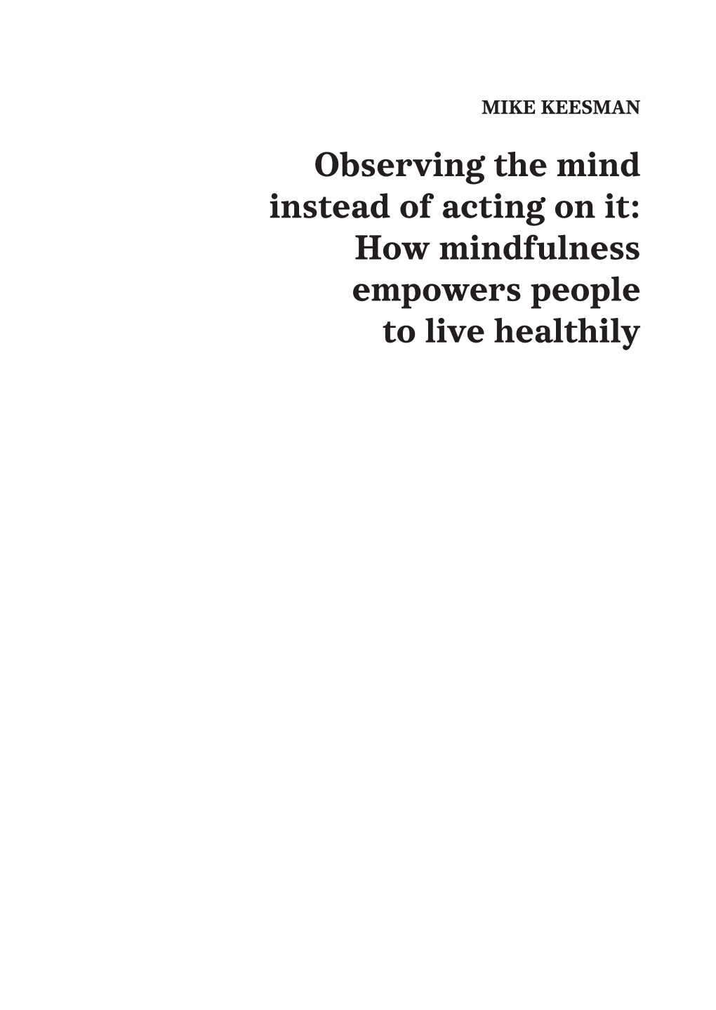 How Mindfulness Empowers People to Live Healthily ISBN: 978-94-92303-21-9