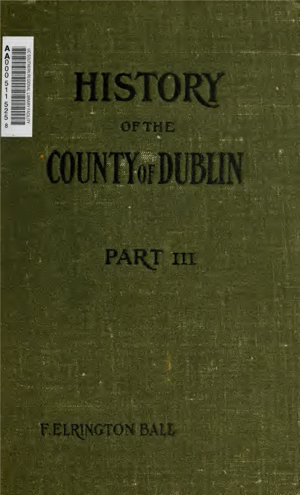 A History of the County Dublin; the People, Parishes and Antiquities from the Earliest Times to the Close of the Eighteenth Cent