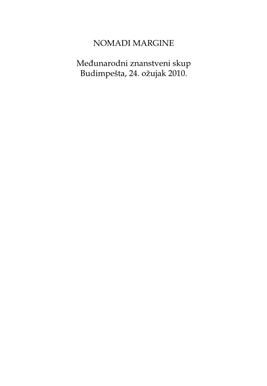 NOMADI MARGINE Međunarodni Znanstveni Skup Budimpešta, 24. Ožujak 2010