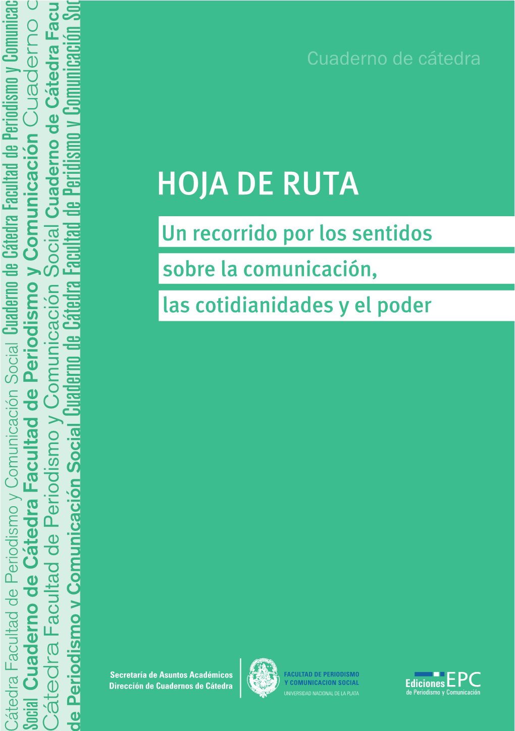 Cuaderno De Cátedra Hoja De Ruta. Un Recorrido Por Los Sentidos Sobre La Comunicación, Las Cotidianidades Y El Poder