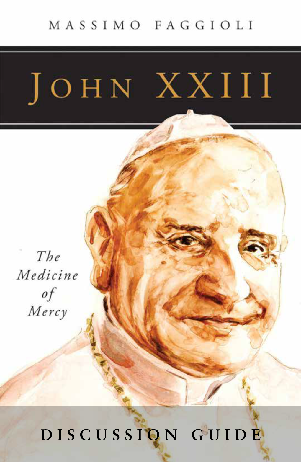 Discussion Guide About the Book the Canonization of Pope John XXIII and the Fiftieth Anni­ Versary of Vatican II Call for a Fresh Look at This Remarkable Man