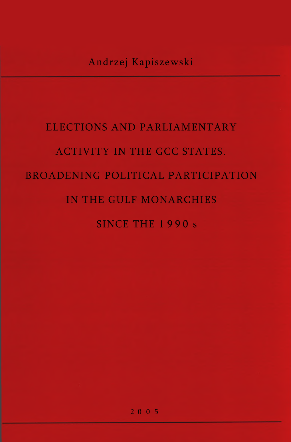 Elections and Parliamentary Activity in the GCC States. Broadening Political Participation in the Gulf Monarchies Since the 1990S