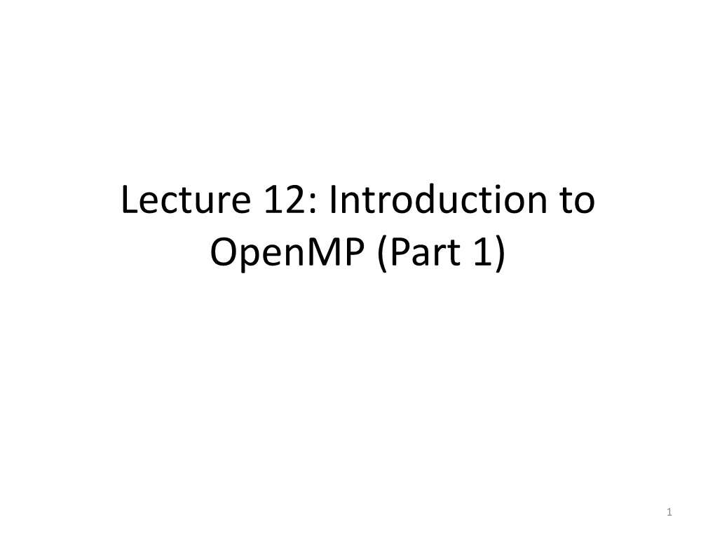 Lecture 12: Introduction to Openmp (Part 1)