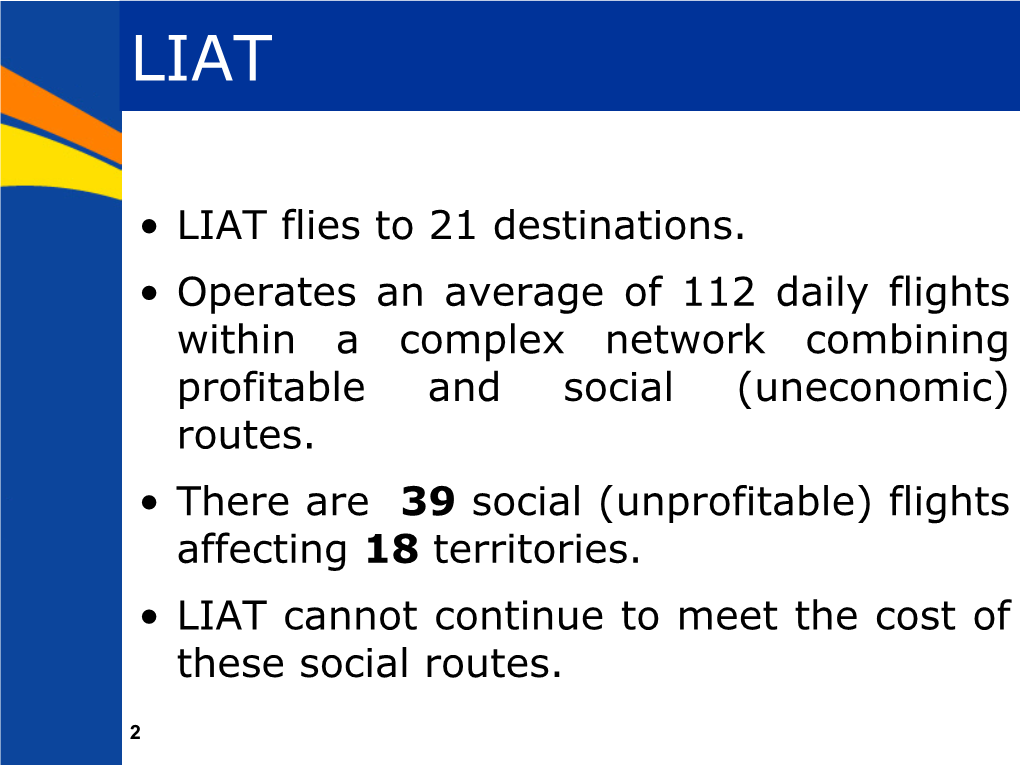 • LIAT Flies to 21 Destinations. • Operates an Average of 112 Daily Flights Within a Complex Network Combining Profitable and Social (Uneconomic) Routes