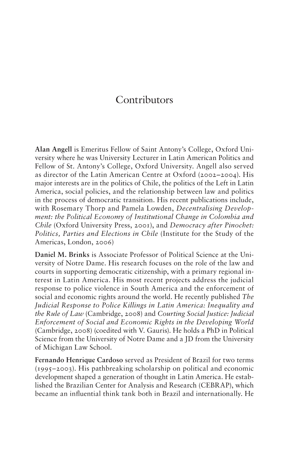 Ment: the Political Economy of Institutional Change in Colombia and Chile (Oxford University Press, 2001), and Democracy After Pinochet: Politics, Parties and Elections in Chile (Institute