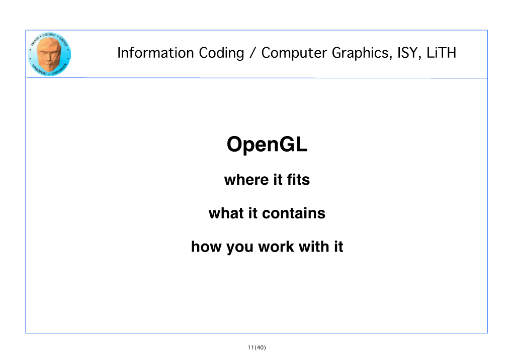 Opengl! ! Where It ﬁts! ! What It Contains! ! How You Work with It