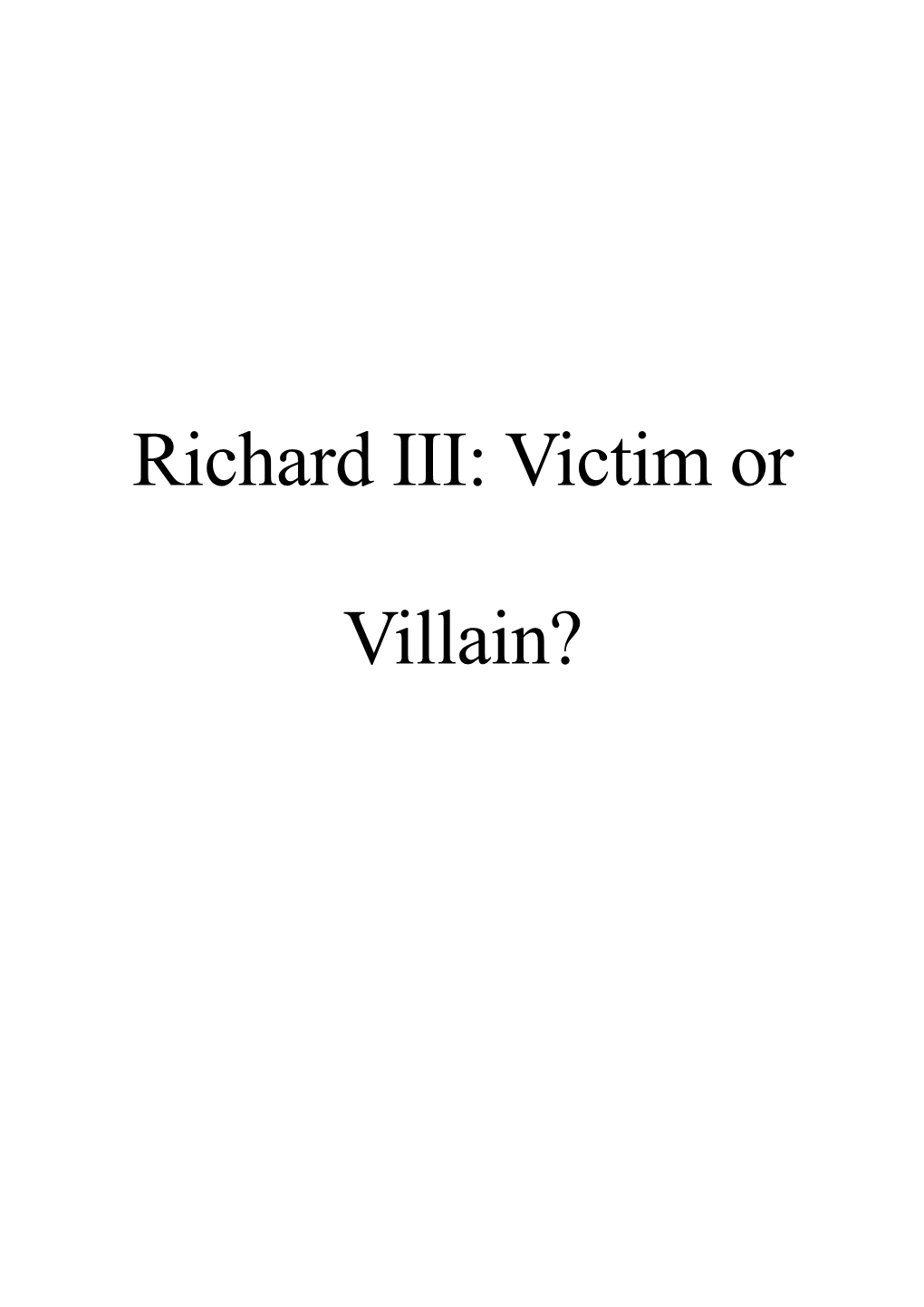 Richard III: Victim Or Villain?