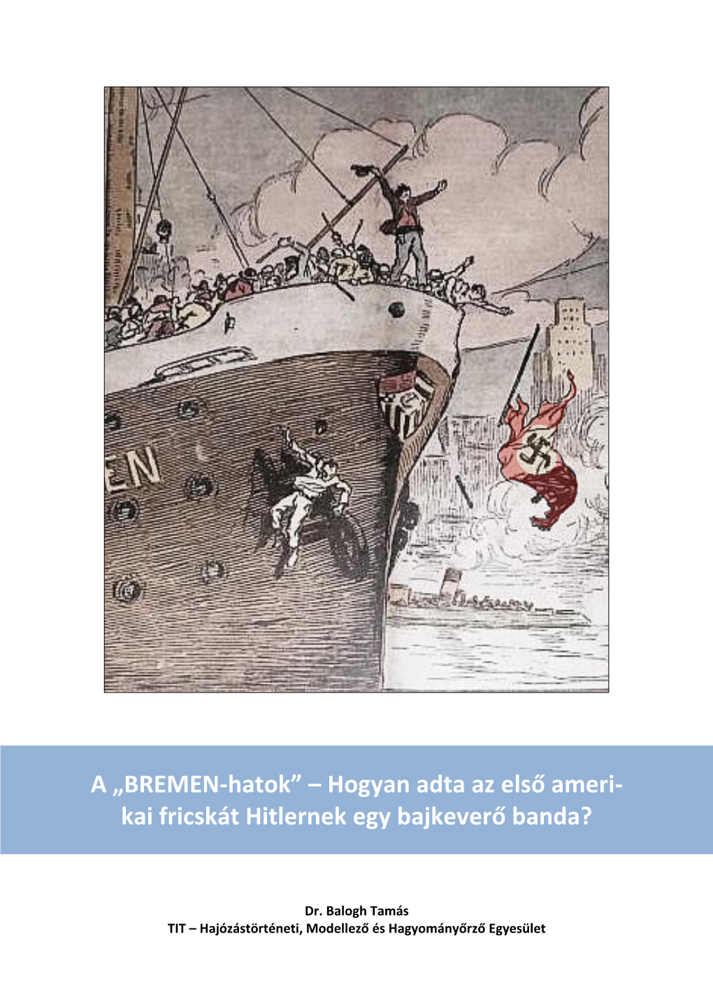 A „BREMEN-Hatok” – Hogyan Adta Az Első Ameri- Kai Fricskát Hitlernek Egy Bajkeverő Banda?