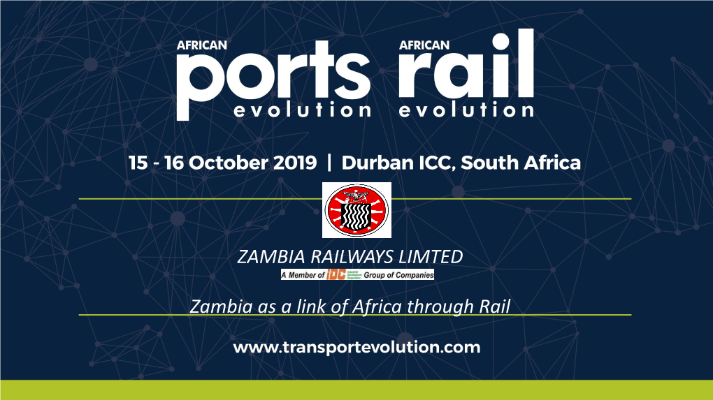 ZAMBIA RAILWAYS LIMTED Zambia As a Link of Africa Through Rail