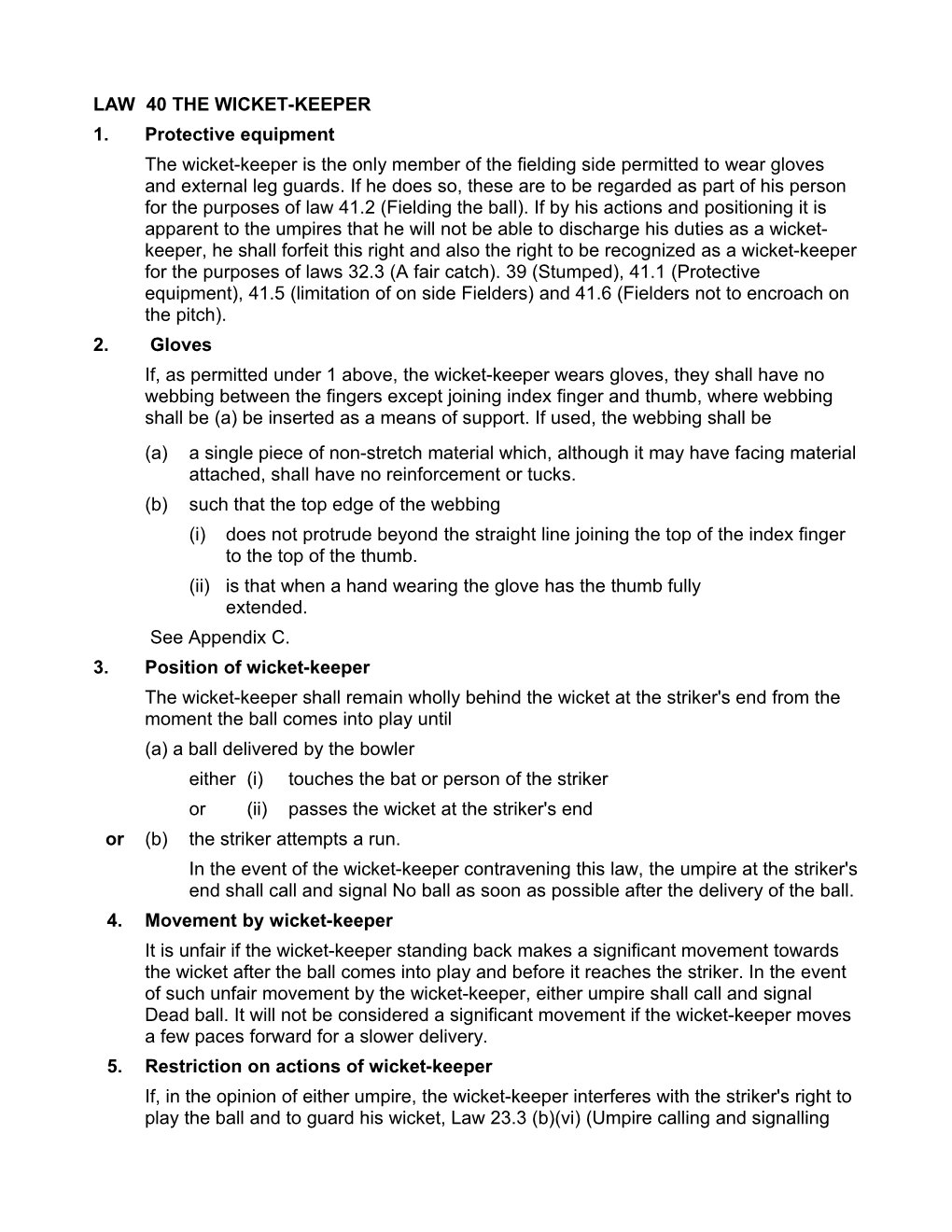 LAW 40 the WICKET-KEEPER 1. Protective Equipment the Wicket-Keeper Is the Only Member of the Fielding Side Permitted to Wear Gloves and External Leg Guards