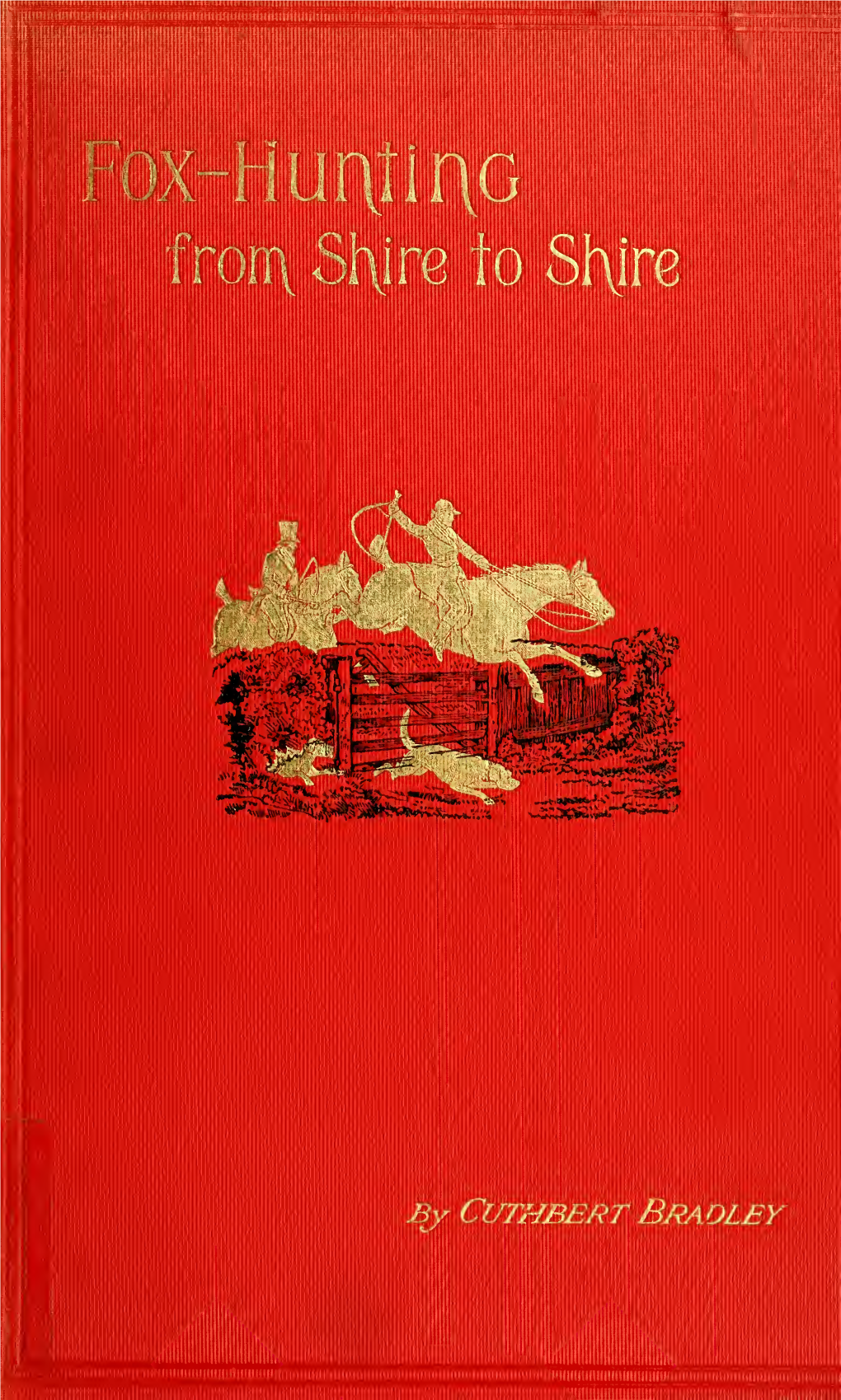 Fox-Hunting from Shire to Shire : with Many Noted Packs, a Companion Volume to 'Good Sport, Seen with Some Famous Packs'