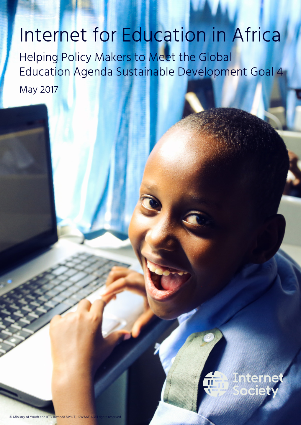 Internet for Education in Africa Helping Policy Makers to Meet the Global Education Agenda Sustainable Development Goal 4 May 2017