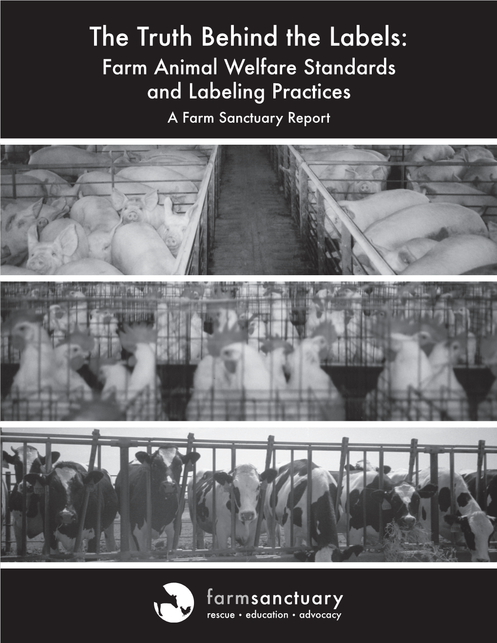 The Truth Behind the Labels: Farm Animal Welfare Standards and Labeling Practices a Farm Sanctuary Report Table of Contents