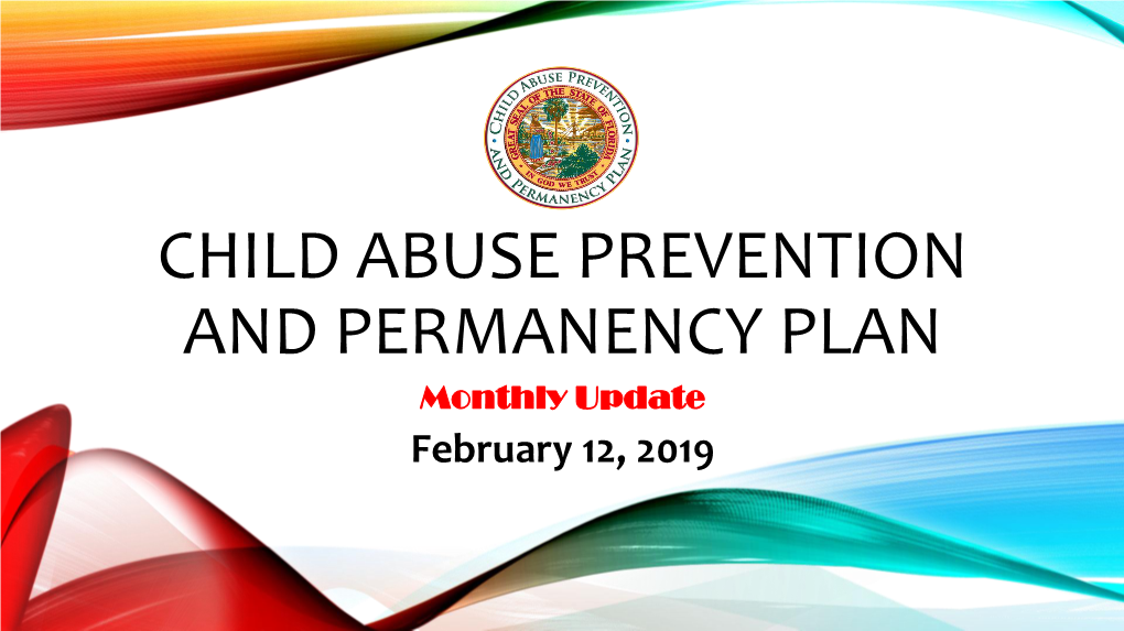 CHILD ABUSE PREVENTION and PERMANENCY PLAN Monthly Update February 12, 2019 AGENDA