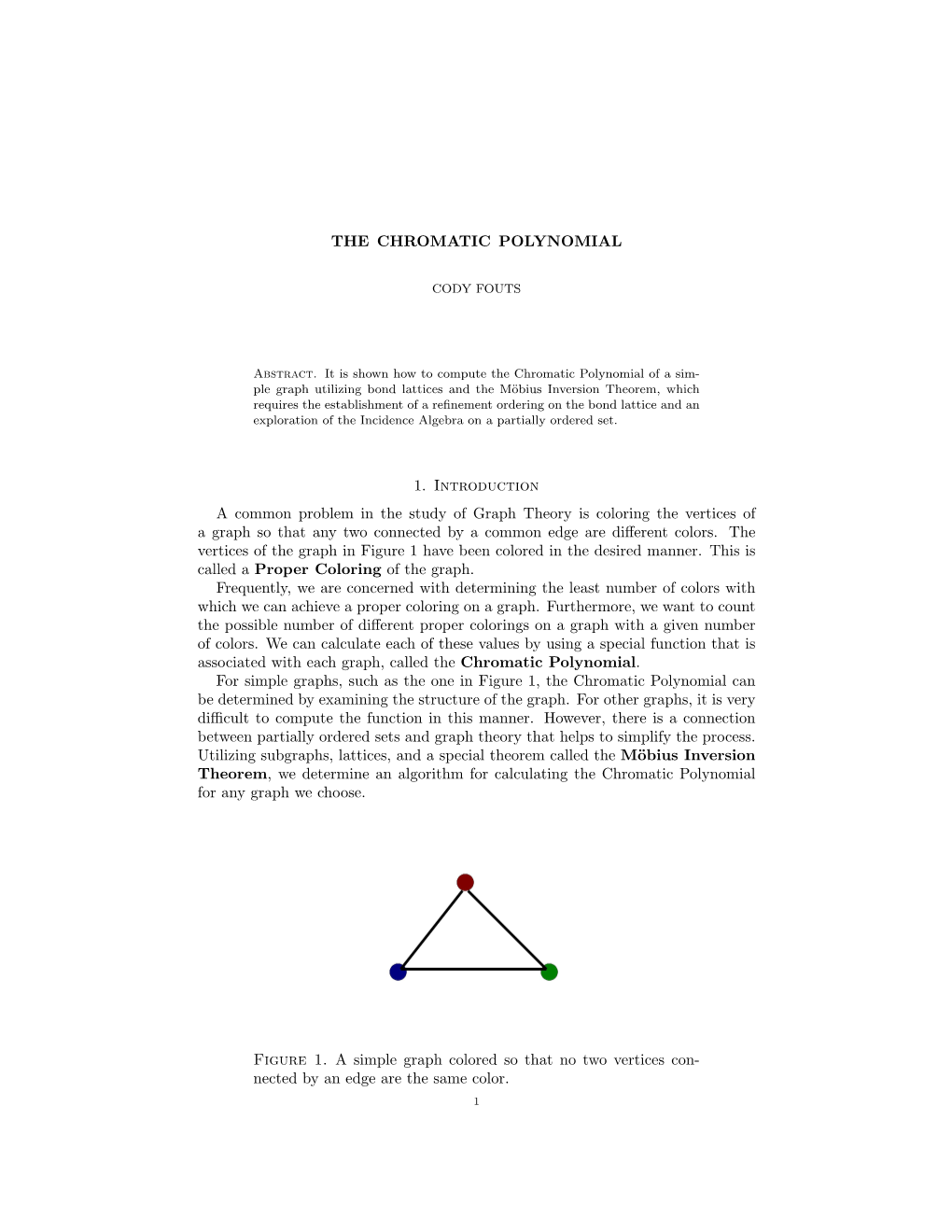 THE CHROMATIC POLYNOMIAL 1. Introduction a Common Problem in the Study of Graph Theory Is Coloring the Vertices of a Graph So Th