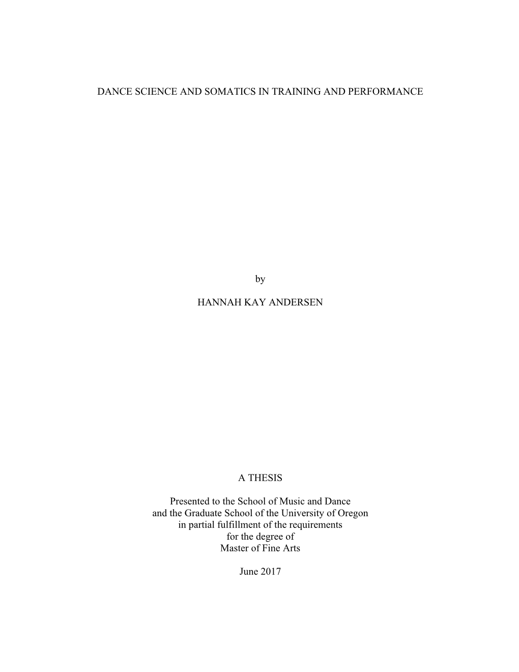 DANCE SCIENCE and SOMATICS in TRAINING and PERFORMANCE by HANNAH KAY ANDERSEN a THESIS Presented to the School of Music and Danc