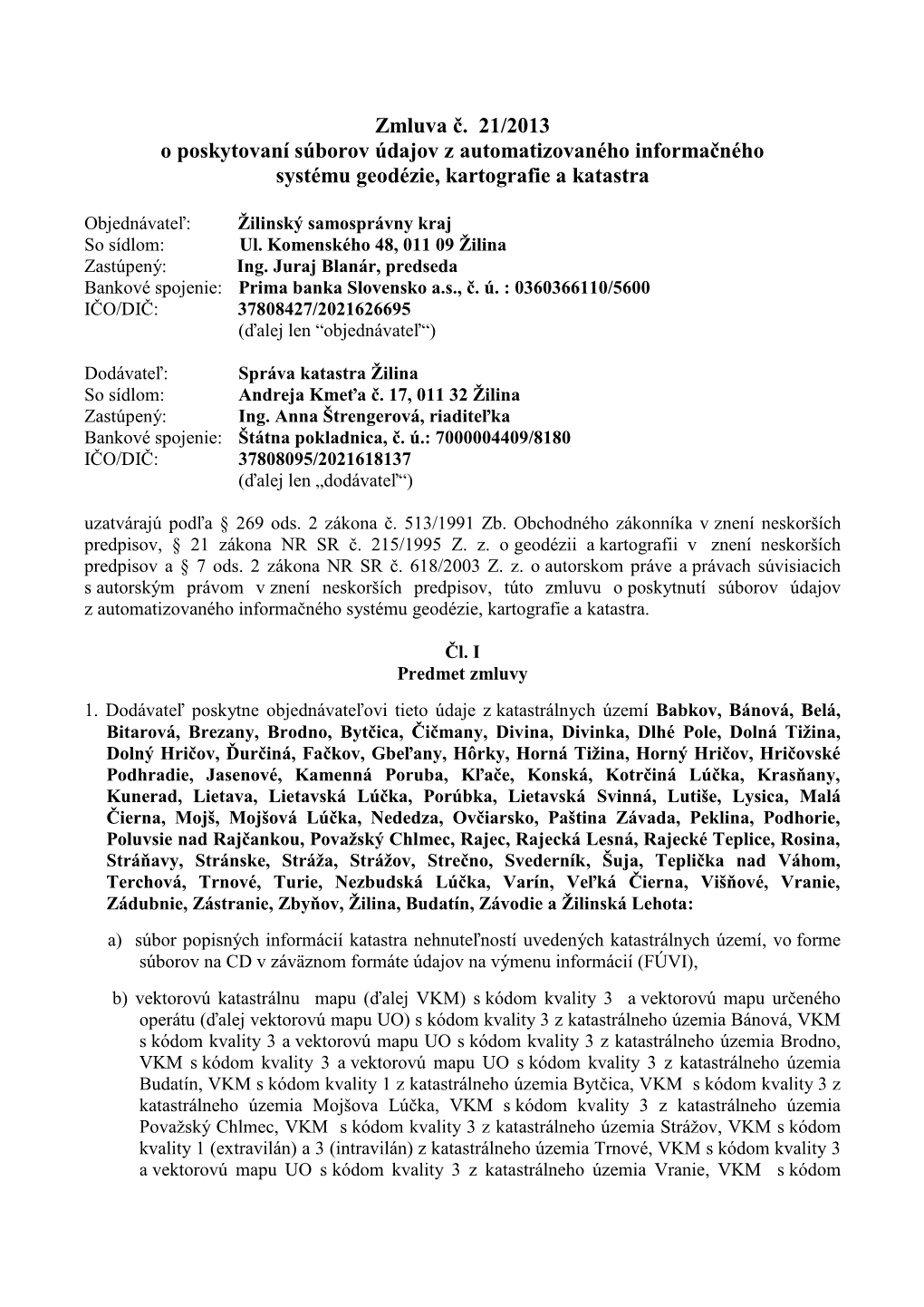 Zmluva Č. 21/2013 O Poskytovaní Súborov Údajov Z Automatizovaného Informačného Systému Geodézie, Kartografie a Katastra