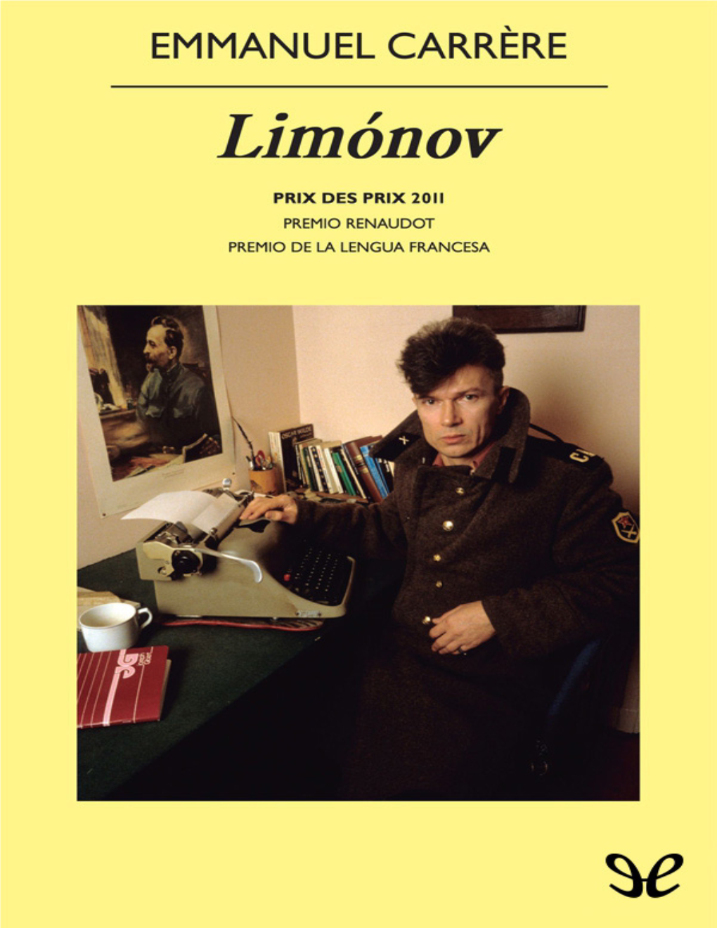 Limonov Emmanuel Carrère, 2011 Traducción: Jaime Zulaika Goicoechea