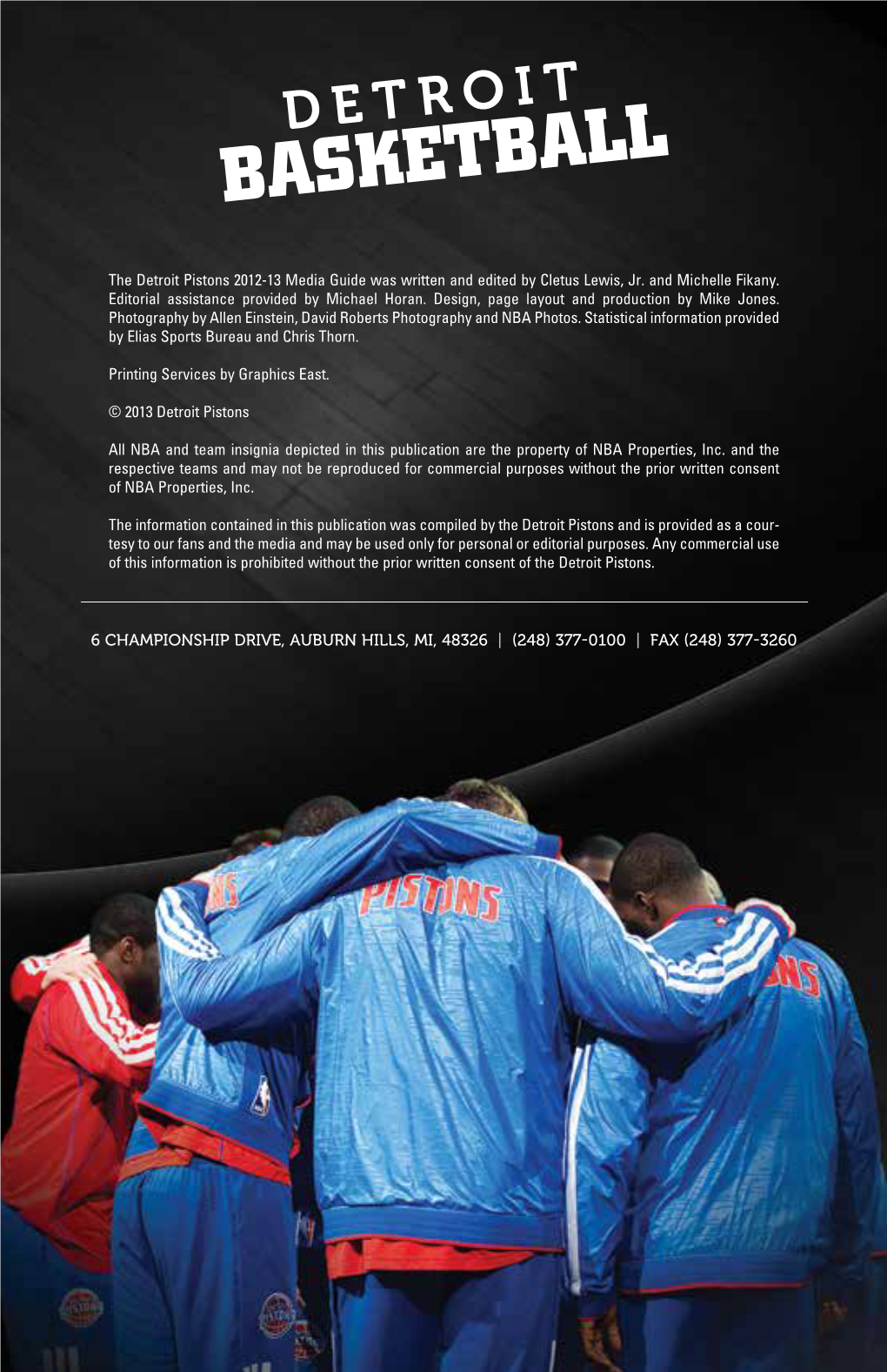 The Detroit Pistons 2012-13 Media Guide Was Written and Edited by Cletus Lewis, Jr. and Michelle Fikany. Editorial Assistance Provided by Michael Horan