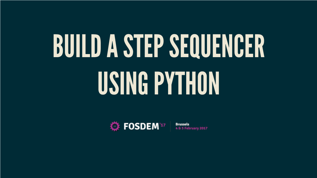 BUILD a STEP SEQUENCER USING PYTHON WHO AM I? Yann Gravrand (@Ygravrand) Techie Musician