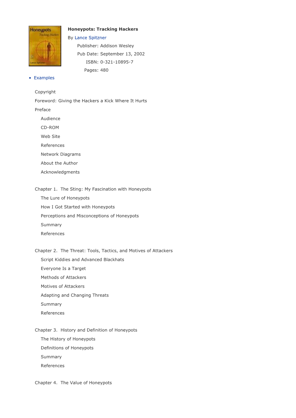 Honeypots: Tracking Hackers by Lance Spitzner Publisher: Addison Wesley Pub Date: September 13, 2002 ISBN: 0-321-10895-7 Pages: 480 • Examples