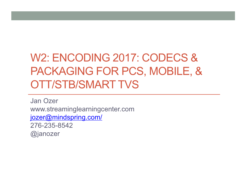 W2: Encoding 2017: Codecs & Packaging for Pcs, Mobile