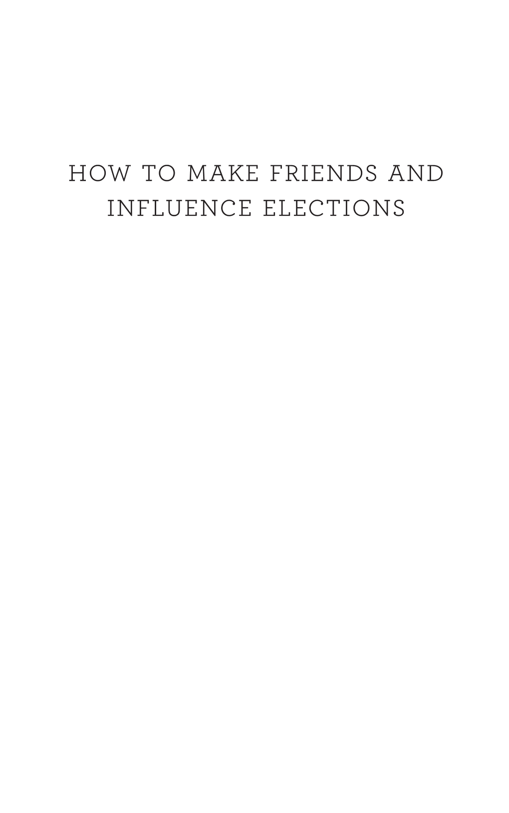 How to Make Friends and Influence Elections