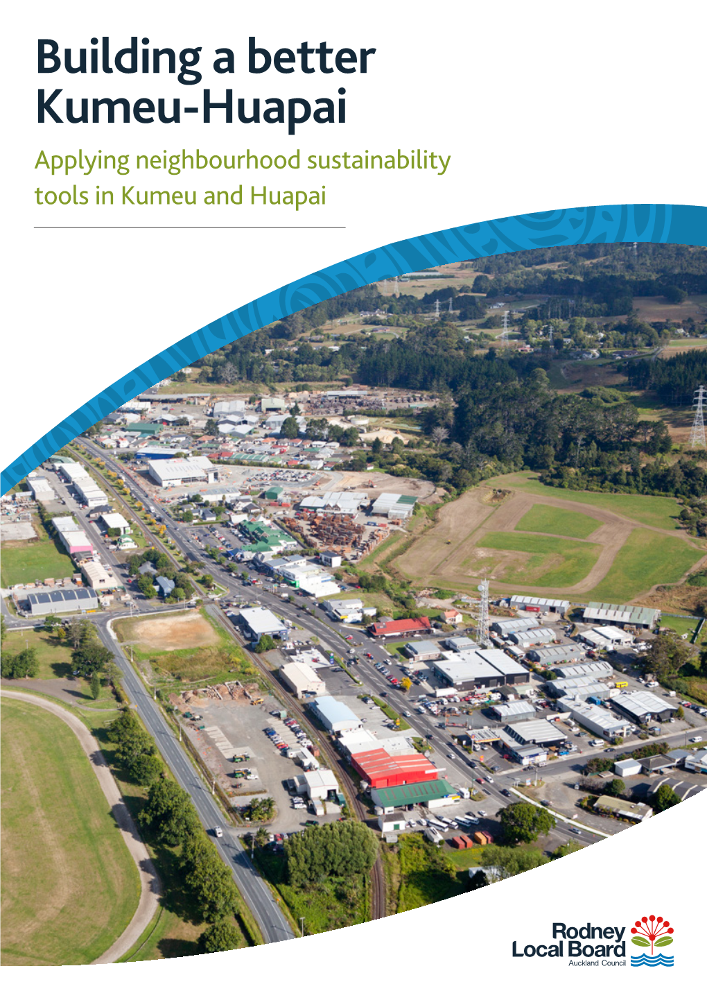 Building a Better Kumeu-Huapai Applying Neighbourhood Sustainability Tools in Kumeu and Huapai