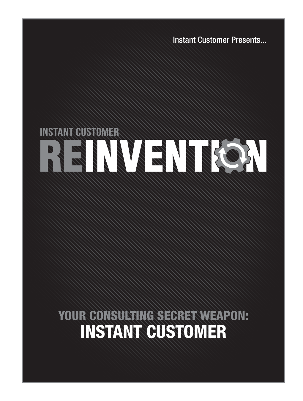 Your Consulting Secret Weapon: Instant Customer INSTANT CUSTOMER