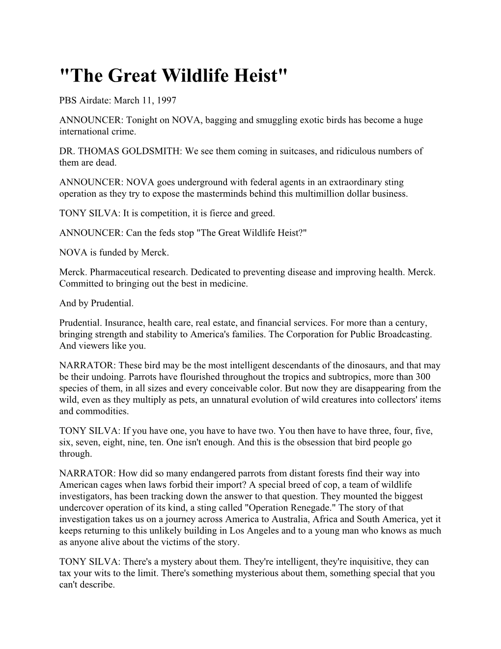 "The Great Wildlife Heist" PBS Airdate: March 11, 1997 ANNOUNCER: Tonight on NOVA, Bagging and Smuggling Exotic Birds Has Become a Huge International Crime