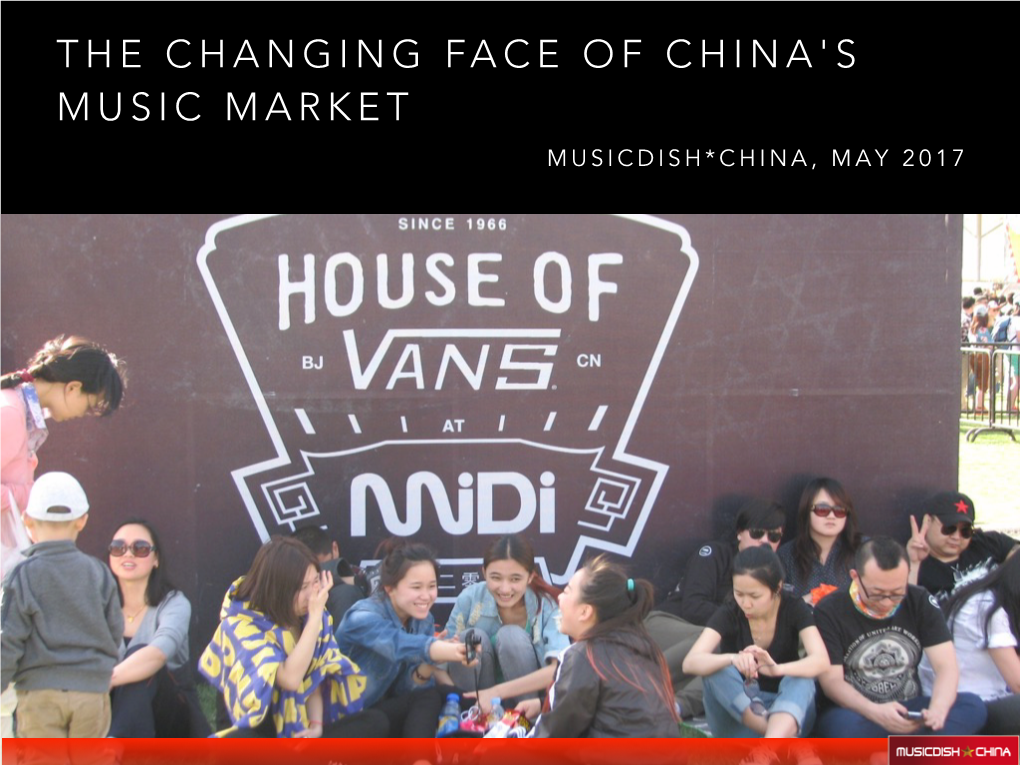 The Changing Face of China's Music Market Musicdish*China, May 2017 China’S Old Music Industry Changing Landscape