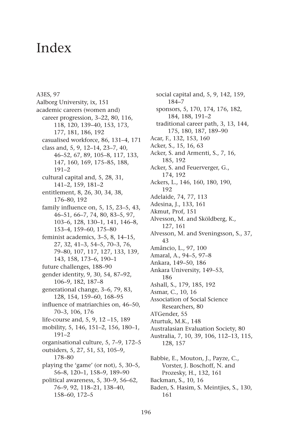 A3ES, 97 Aalborg University, Ix, 151 Academic Careers (Women And) Career Progression, 3–22, 80, 116, 118, 120, 139–40, 153