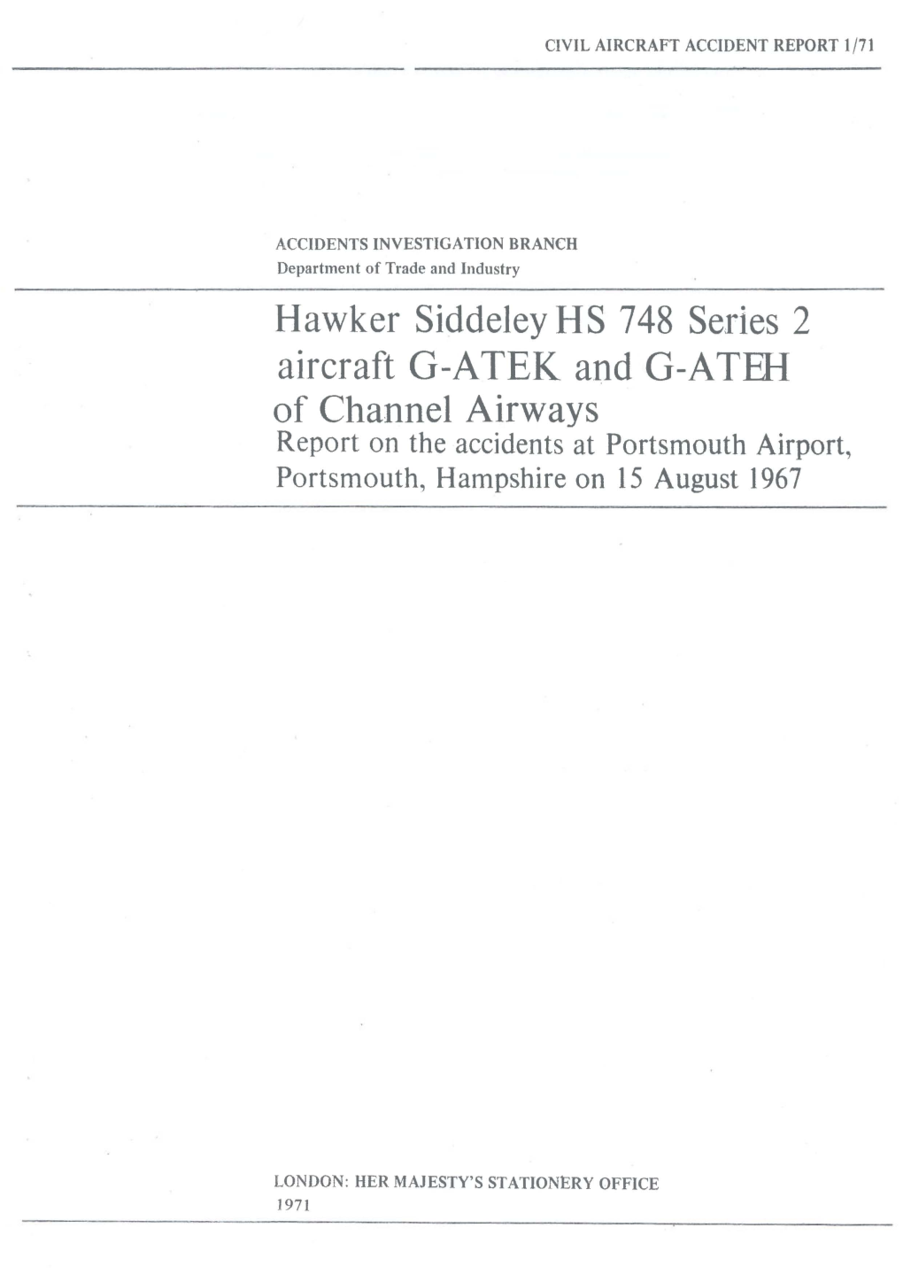 Hawker Siddeley HS 748 Series 2 Aircraft G-ATEK and G-ATEH of Channel Airways Report on the Accidents at Portsmouth Airport, Portsmouth~ Hampshire on 15 August 1967